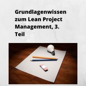 Grundlagenwissen zum Lean Project Management, 3. Teil