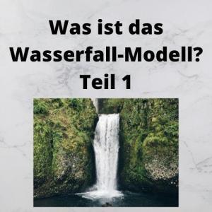 Was ist das Wasserfall-Modell Teil 1