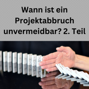 Wann ist ein Projektabbruch unvermeidbar 2. Teil