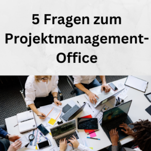 5 Fragen zum Projektmanagement-Office