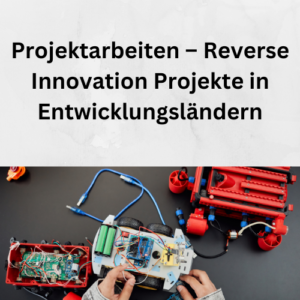 Projektarbeiten – Reverse Innovation Projekte in Entwicklungsländern