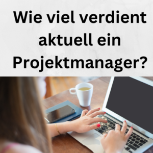 Wie viel verdient aktuell ein Projektmanager