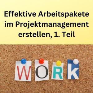 Effektive Arbeitspakete im Projektmanagement erstellen, 1. Teil