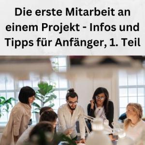 Die erste Mitarbeit an einem Projekt - Infos und Tipps für Anfänger, 1. Teil