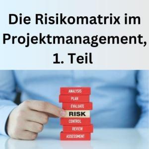 Die Risikomatrix im Projektmanagement, 1. Teil